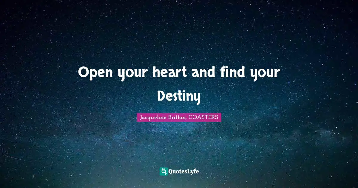 Open your heart and find your Destiny