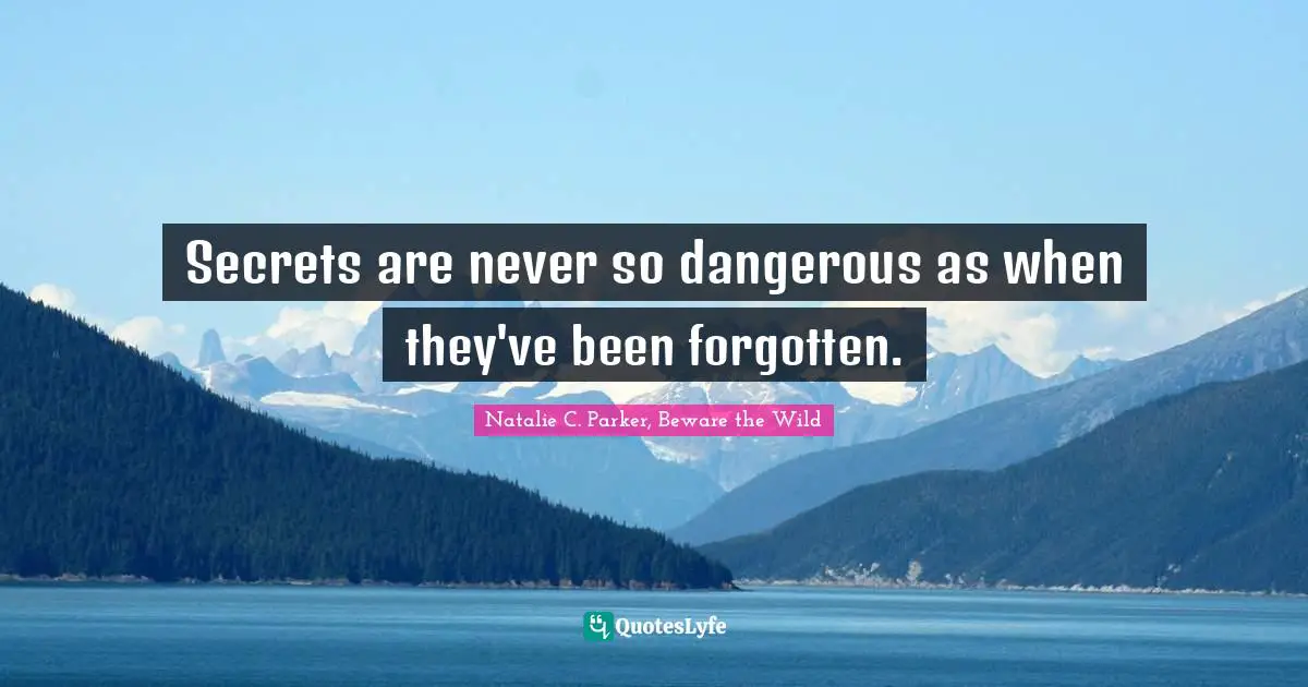 Secrets are never so dangerous as when they've been forgotten.