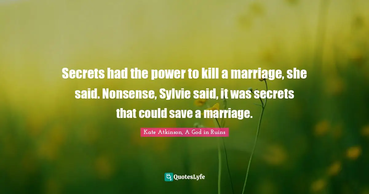 Secrets had the power to kill a marriage, she said. Nonsense, Sylvie said, it was secrets that could save a marriage.