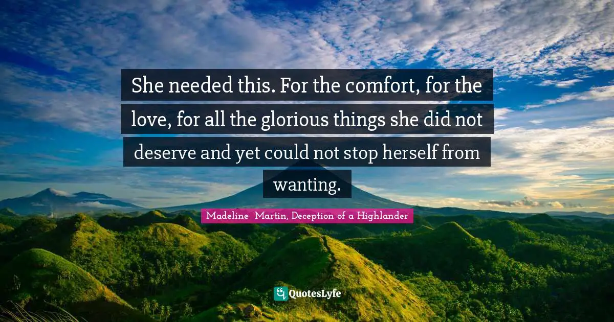 She needed this. For the comfort, for the love, for all the glorious things she did not deserve and yet could not stop herself from wanting.
