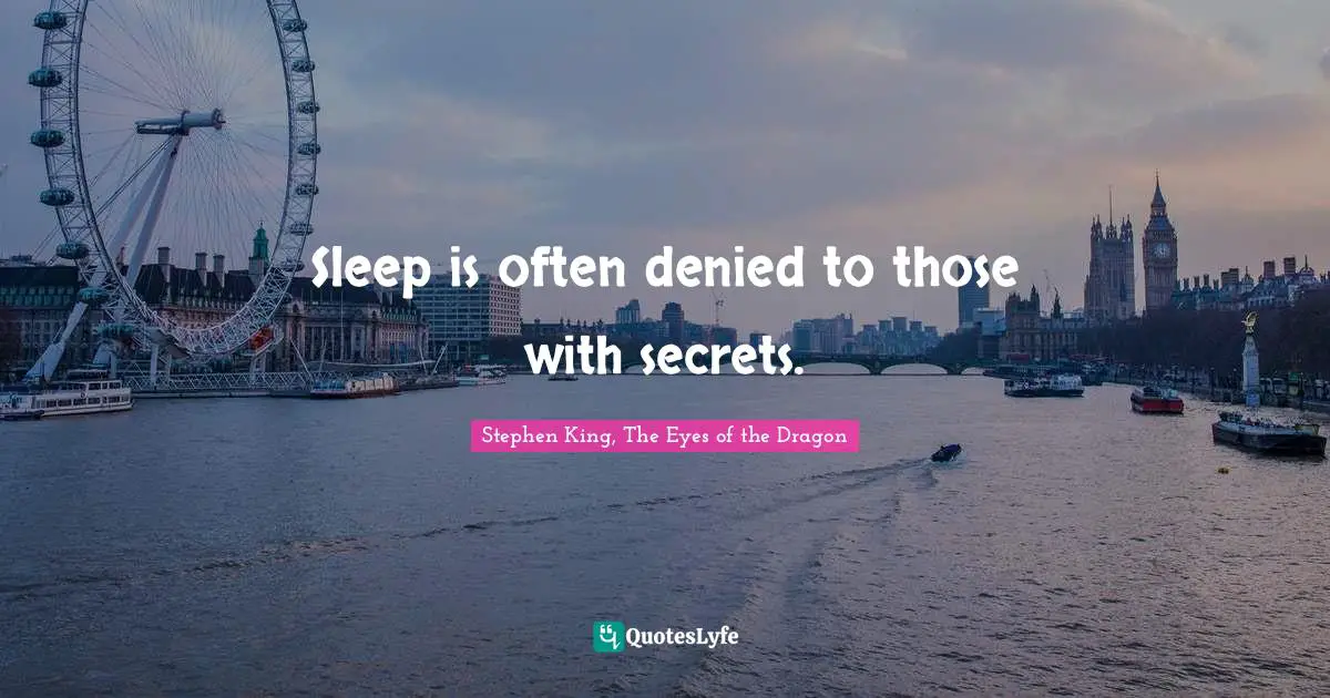 Sleep is often denied to those with secrets.