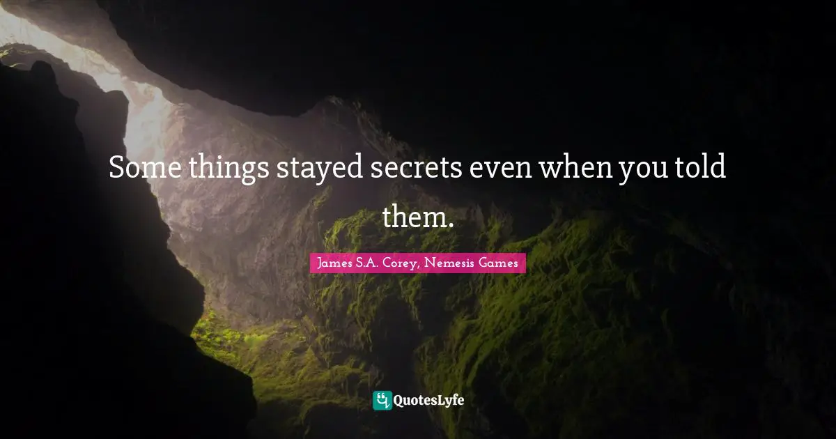 Some things stayed secrets even when you told them.
