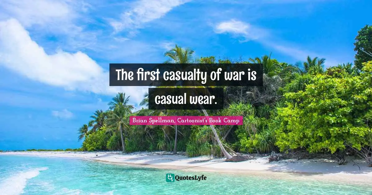 The first casualty of war is casual wear.
