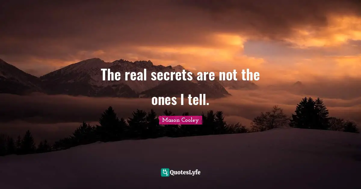 The real secrets are not the ones I tell.