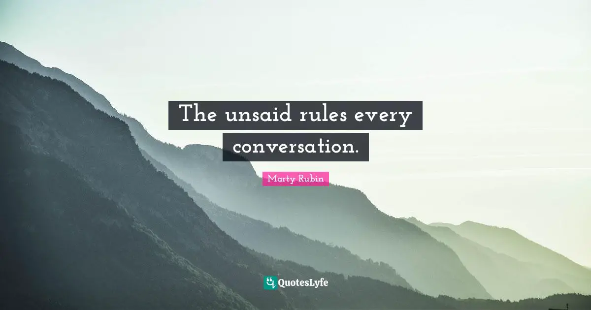 The unsaid rules every conversation.