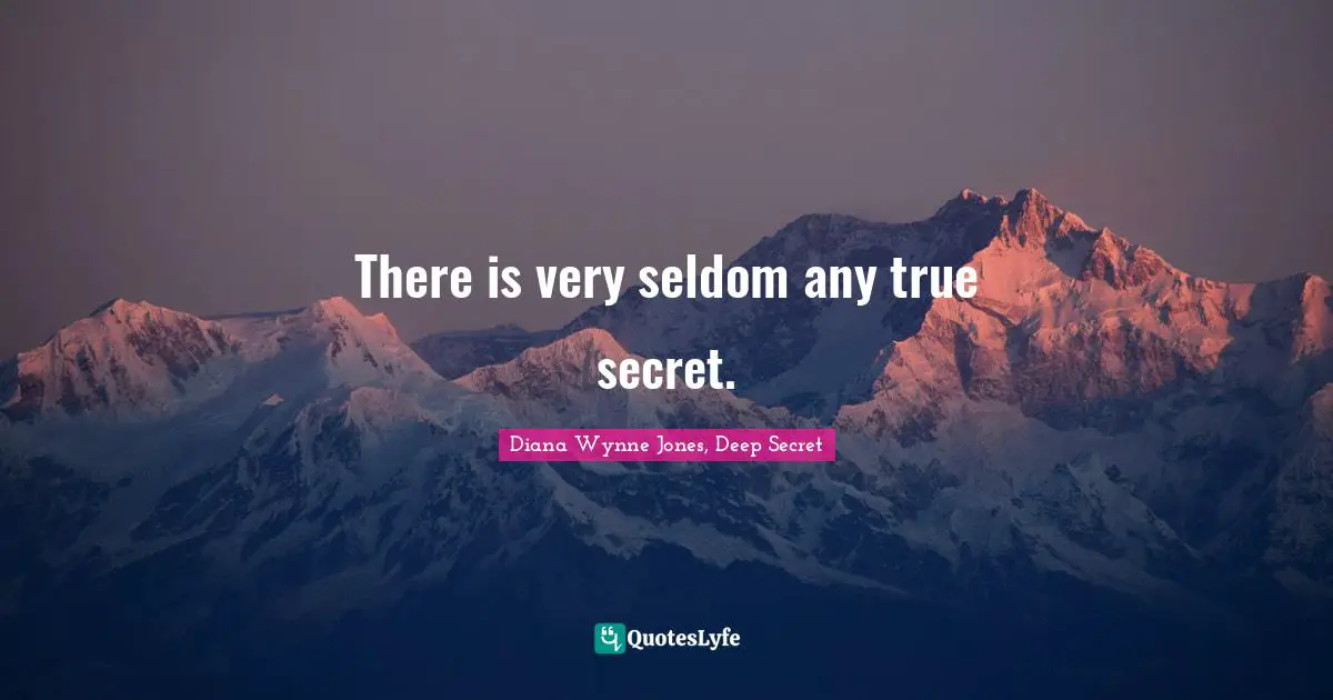 There is very seldom any true secret.