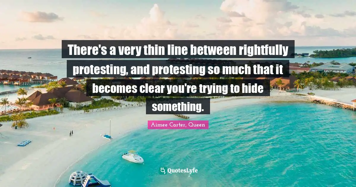 There's a very thin line between rightfully protesting, and protesting so much that it becomes clear you're trying to hide something.