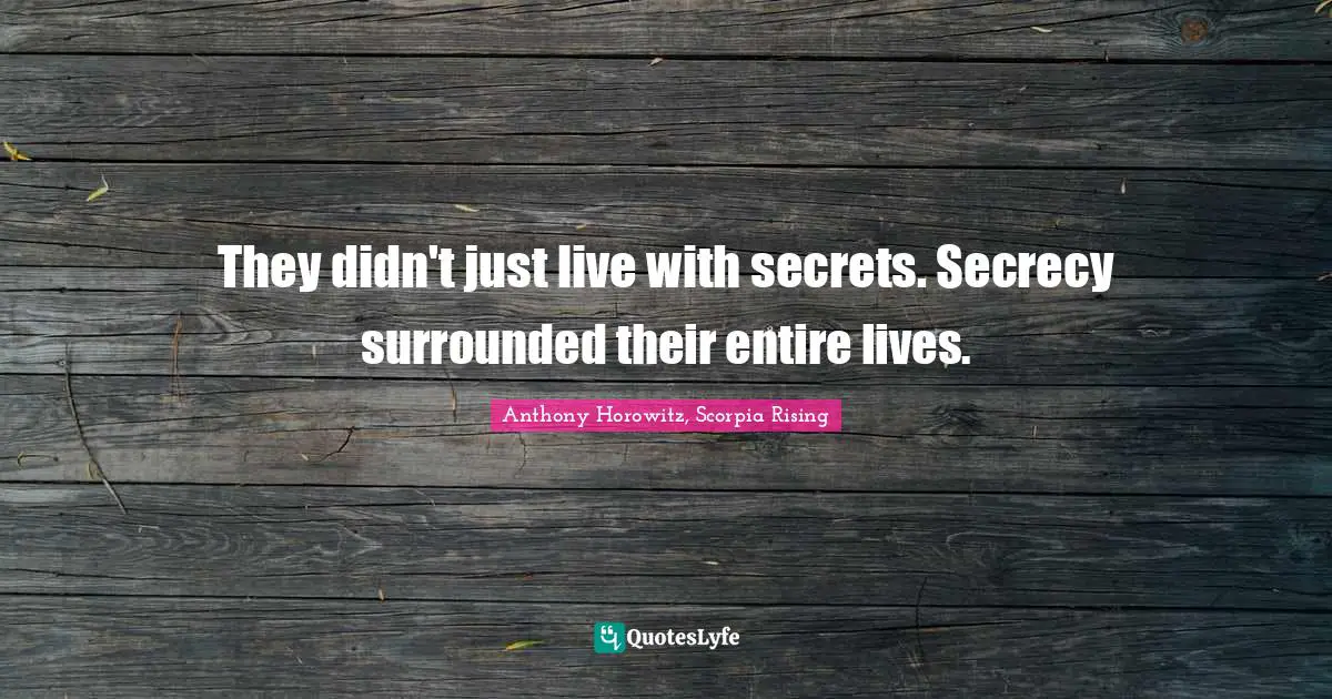 They didn't just live with secrets. Secrecy surrounded their entire lives.