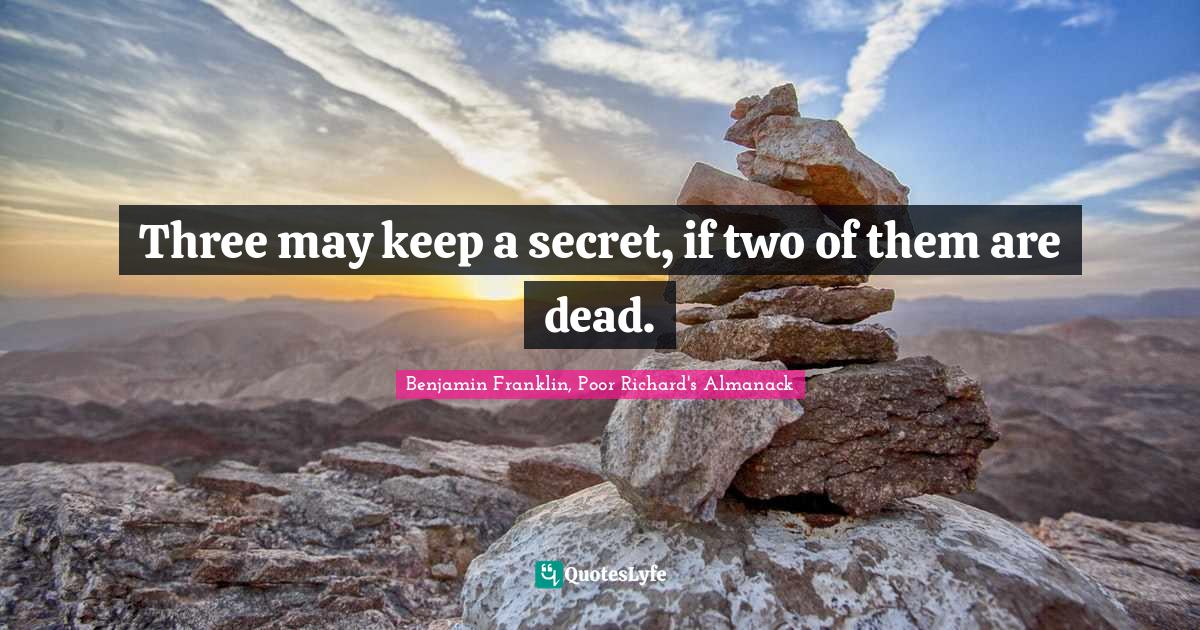 Poor Richard S Almanac Quotes Three May Keep A Secret, If Two Of Them Are Dead.... Quote By Benjamin  Franklin, Poor Richard's Almanack - Quoteslyfe