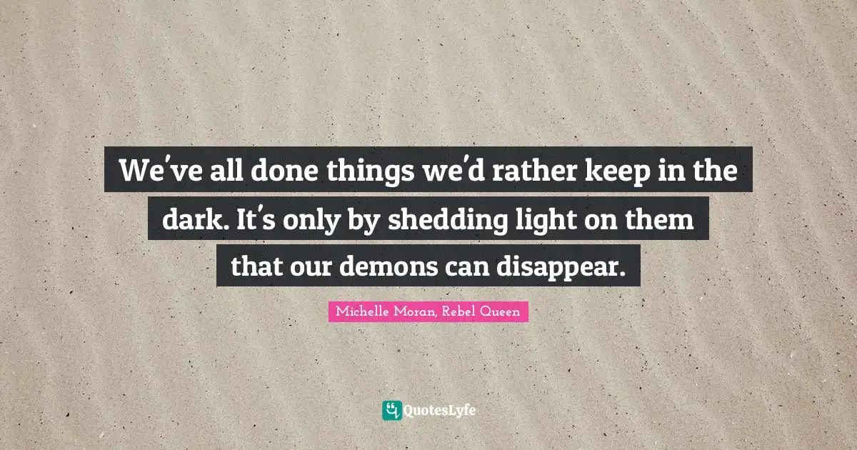 We've all done things we'd rather keep in the dark. It's only by shedding light on them that our demons can disappear.