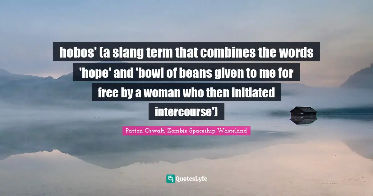 hobos' (a slang term that combines the words 'hope' and 'bowl of beans given to me for free by a woman who then initiated intercourse')
