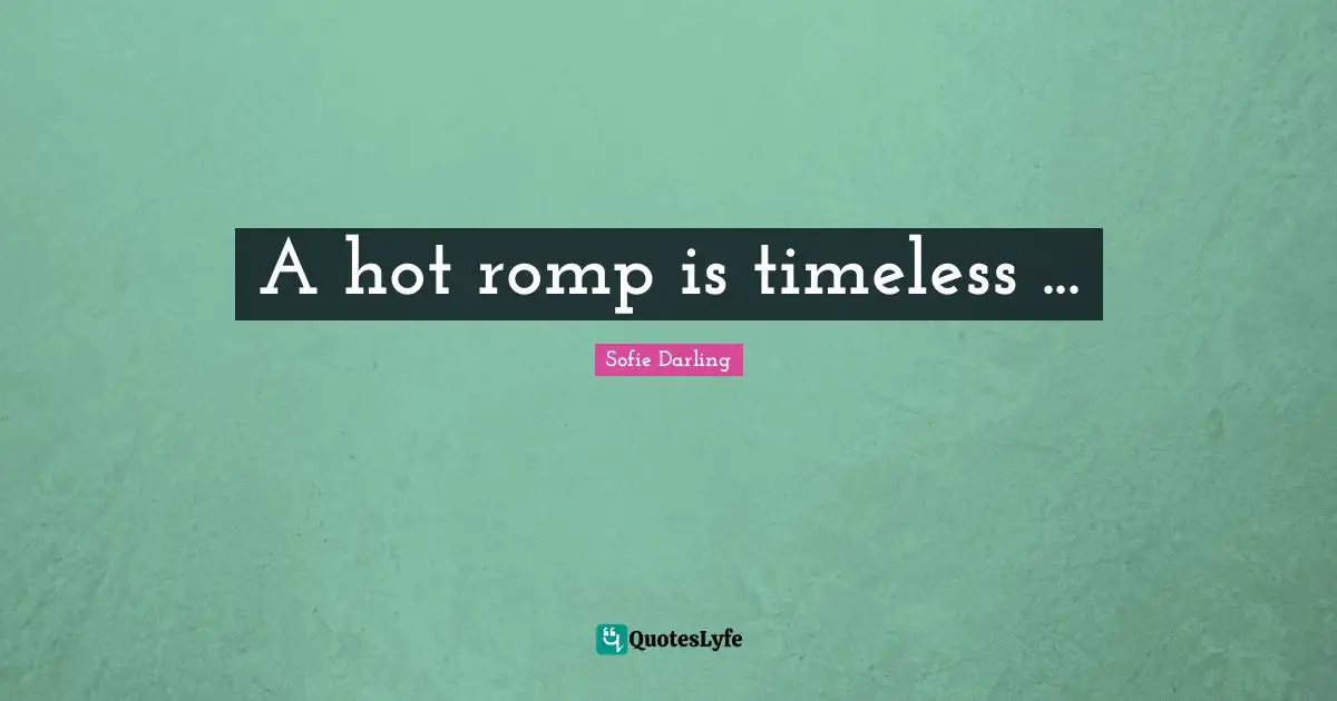 Regency Quotes: "A hot romp is timeless ..."