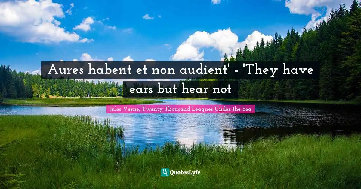 Aures habent et non audient' - 'They have ears but hear not