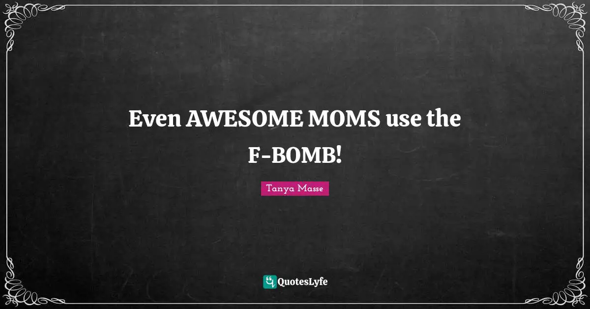 Even AWESOME MOMS use the F-BOMB!