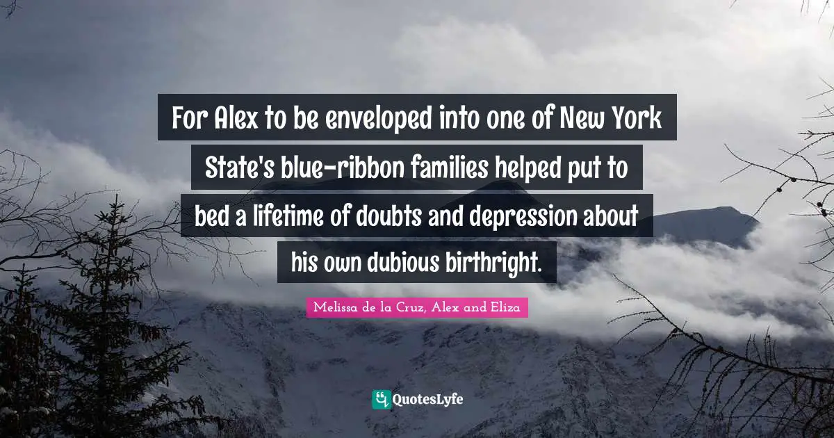 For Alex to be enveloped into one of New York State's blue-ribbon families helped put to bed a lifetime of doubts and depression about his own dubious birthright.
