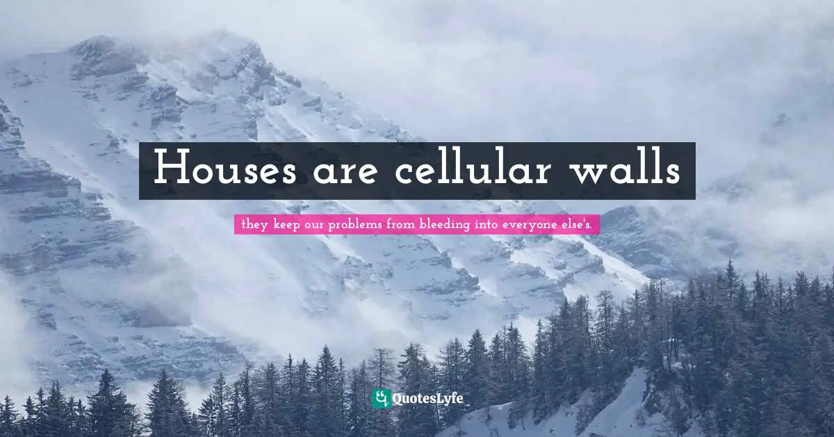 Houses are cellular walls