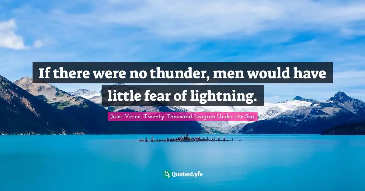 If there were no thunder, men would have little fear of lightning.