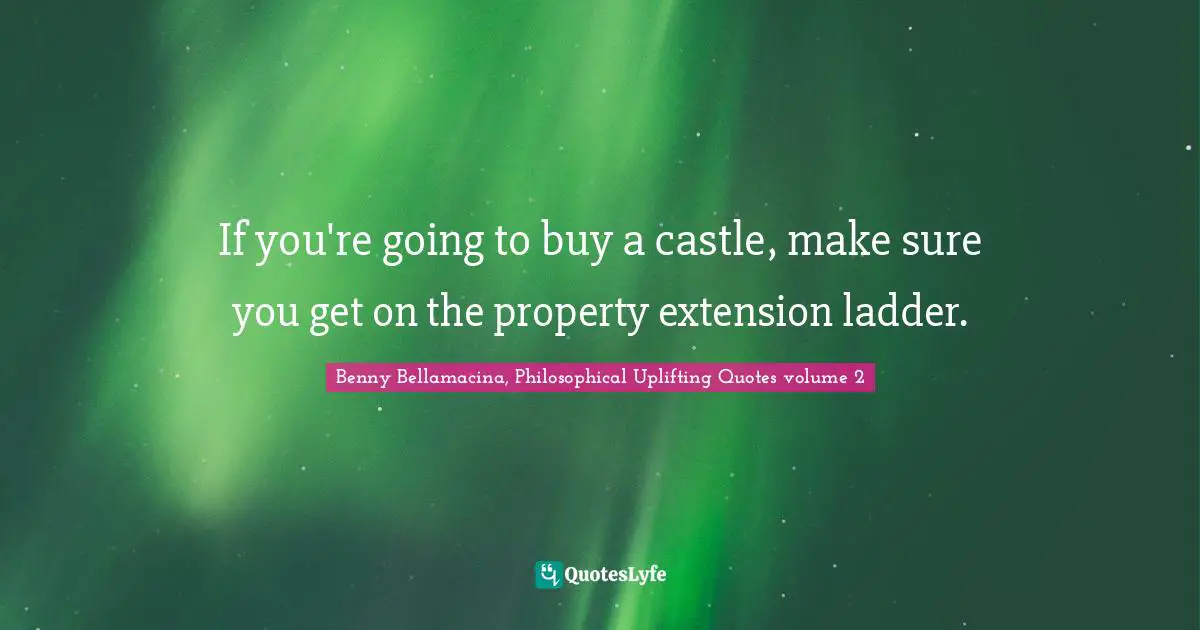 If you're going to buy a castle, make sure you get on the property extension ladder.