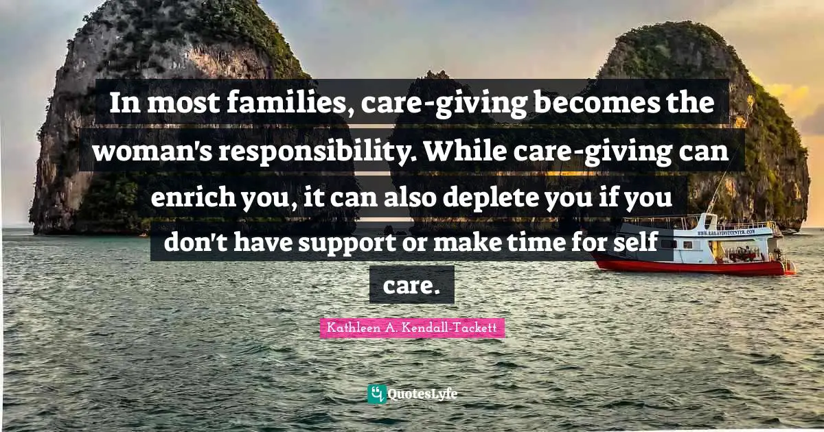 In most families, care-giving becomes the woman's responsibility. While care-giving can enrich you, it can also deplete you if you don't have support or make time for self care.