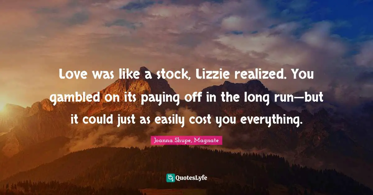 Love was like a stock, Lizzie realized. You gambled on its paying off in the long run—but it could just as easily cost you everything.