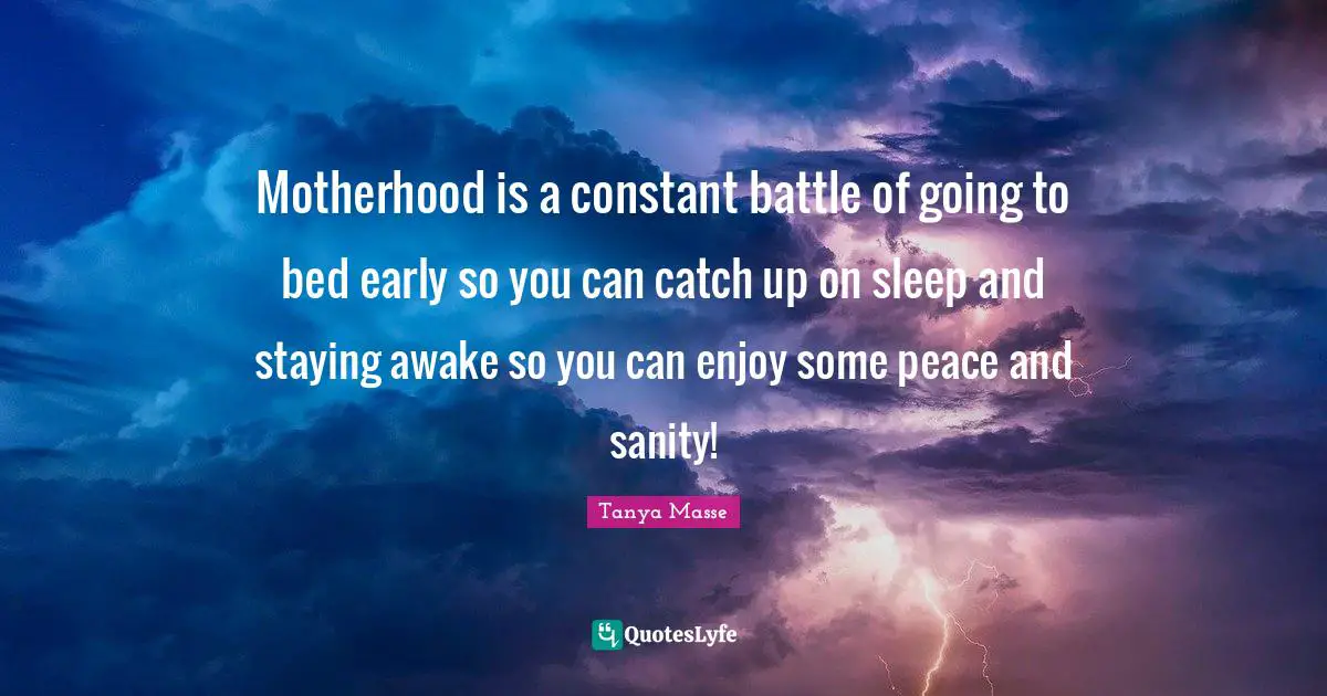 Motherhood is a constant battle of going to bed early so you can catch up on sleep and staying awake so you can enjoy some peace and sanity!
