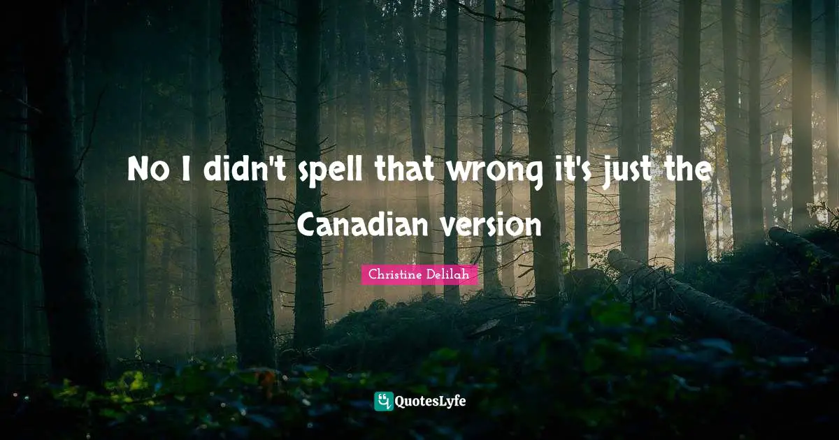 No I didn't spell that wrong it's just the Canadian version