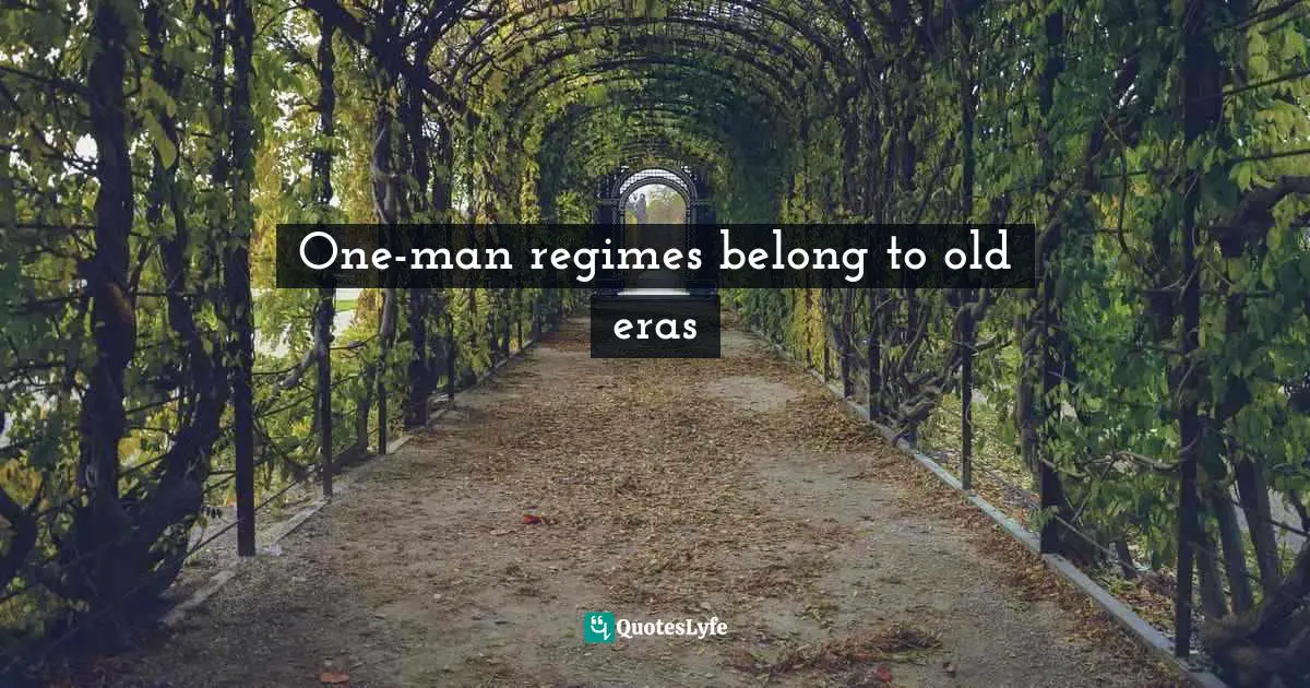 One-man regimes belong to old eras