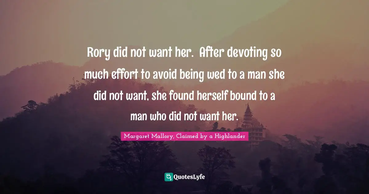 Rory did not want her.	After devoting so much effort to avoid being wed to a man she did not want, she found herself bound to a man who did not want her.
