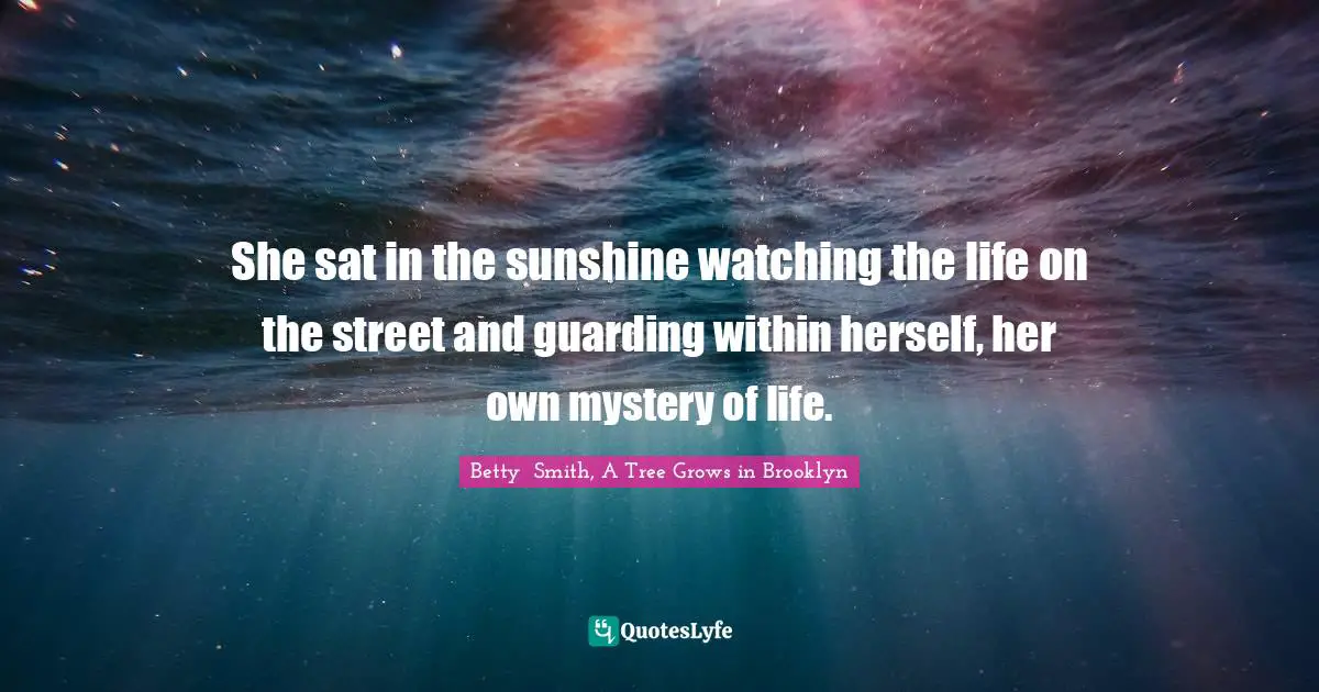 She sat in the sunshine watching the life on the street and guarding within herself, her own mystery of life.