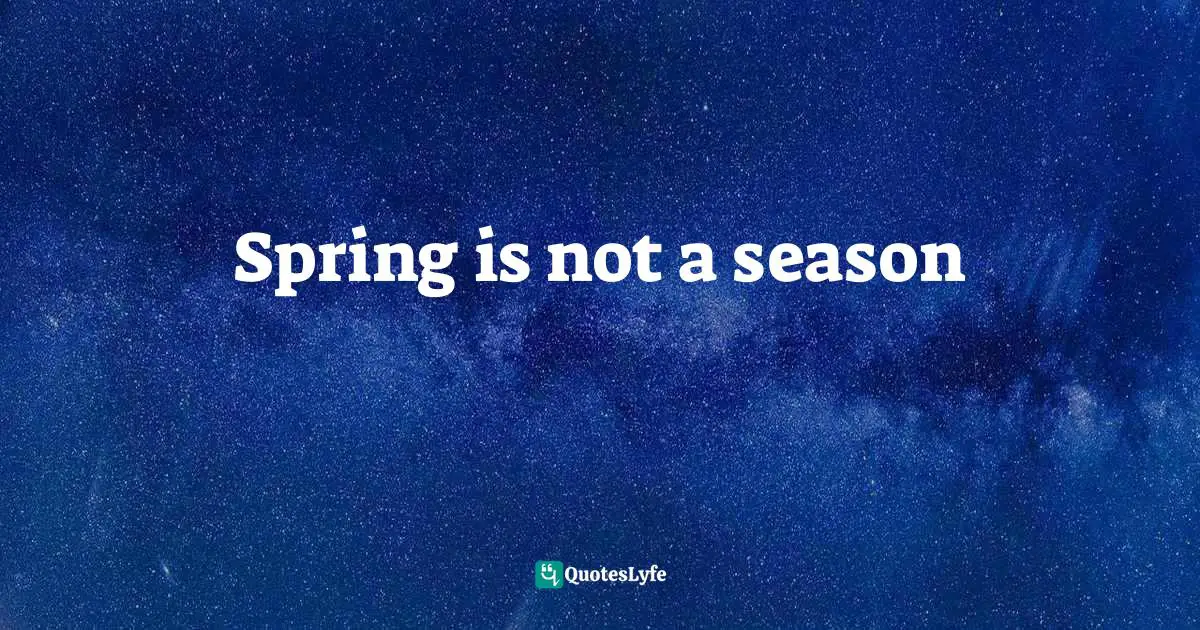 Spring is not a season