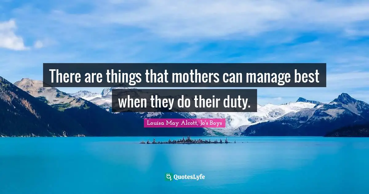 There are things that mothers can manage best when they do their duty.