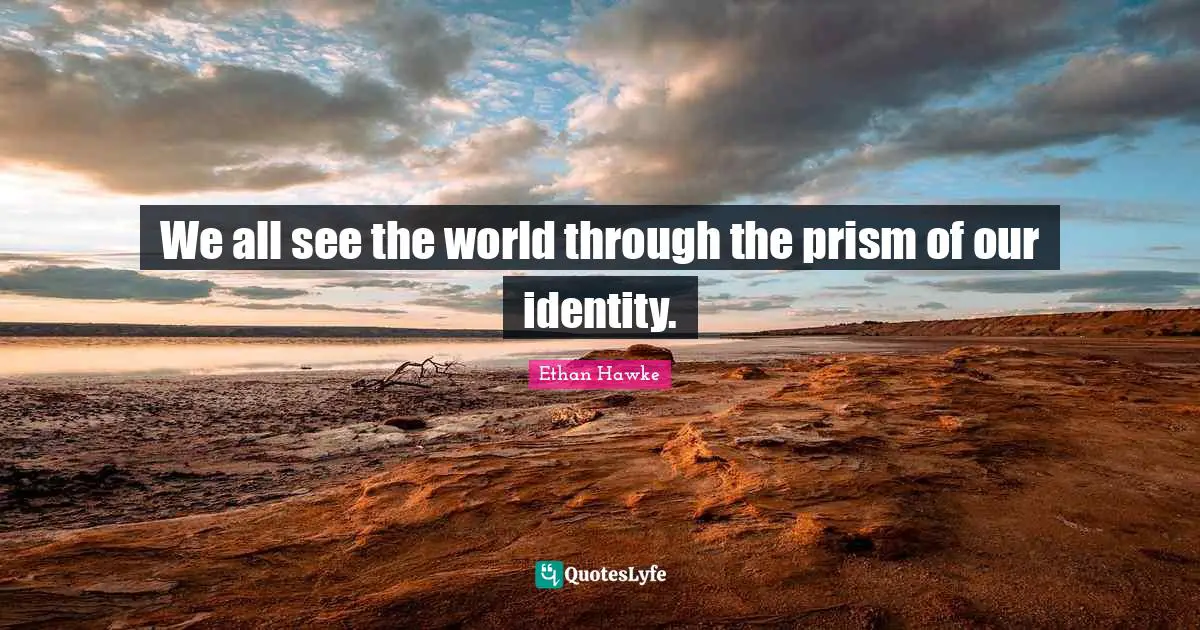 We all see the world through the prism of our identity.