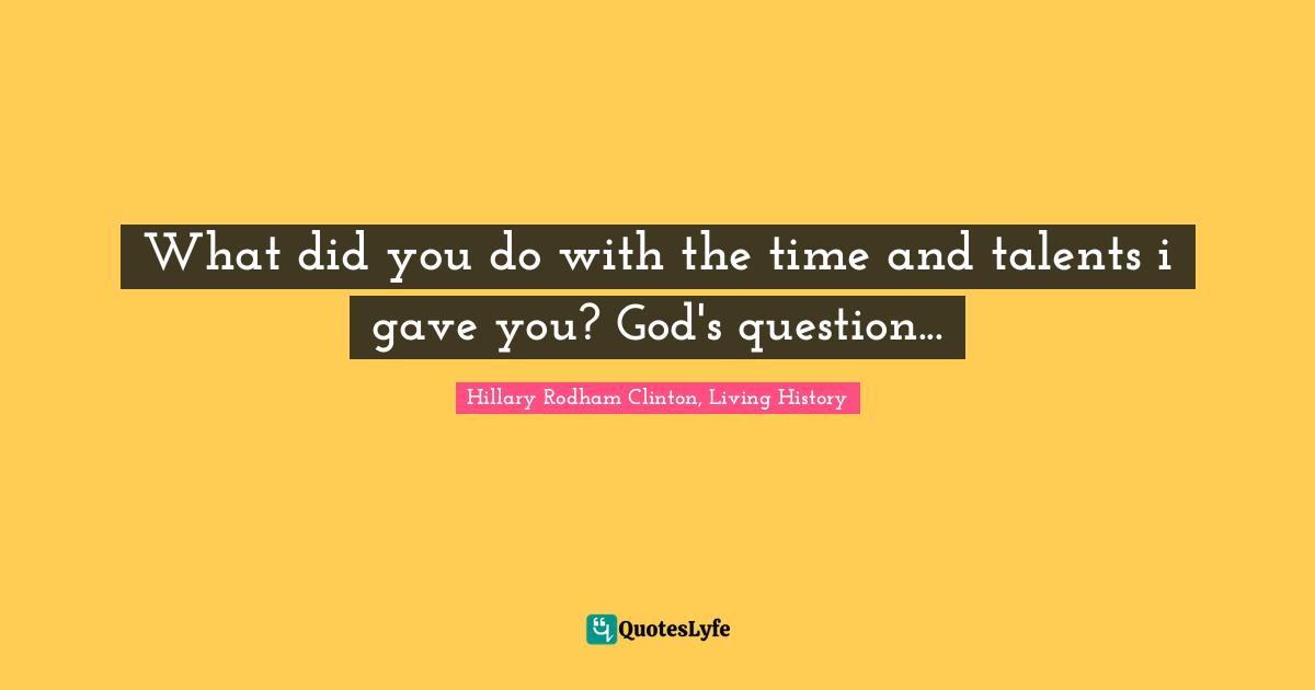 What did you do with the time and talents i gave you? God's question...
