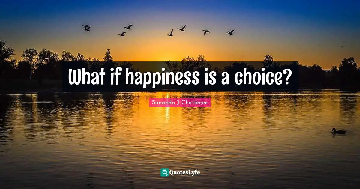 What if happiness is a choice?