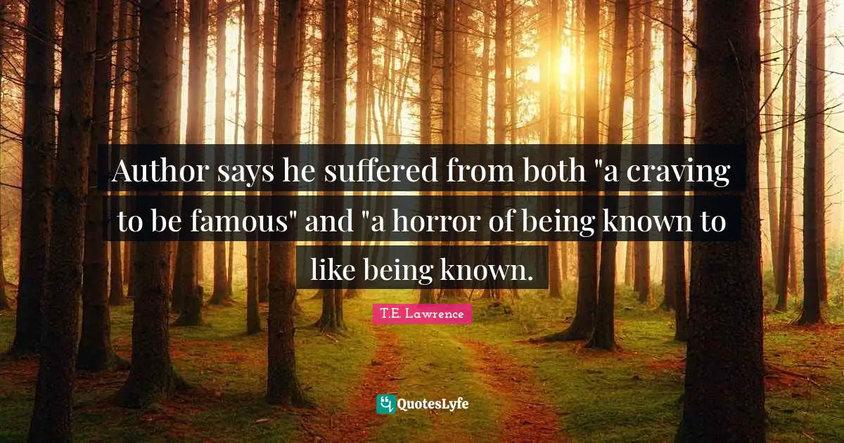 Author says he suffered from both "a craving to be famous" and "a horror of being known to like being known.