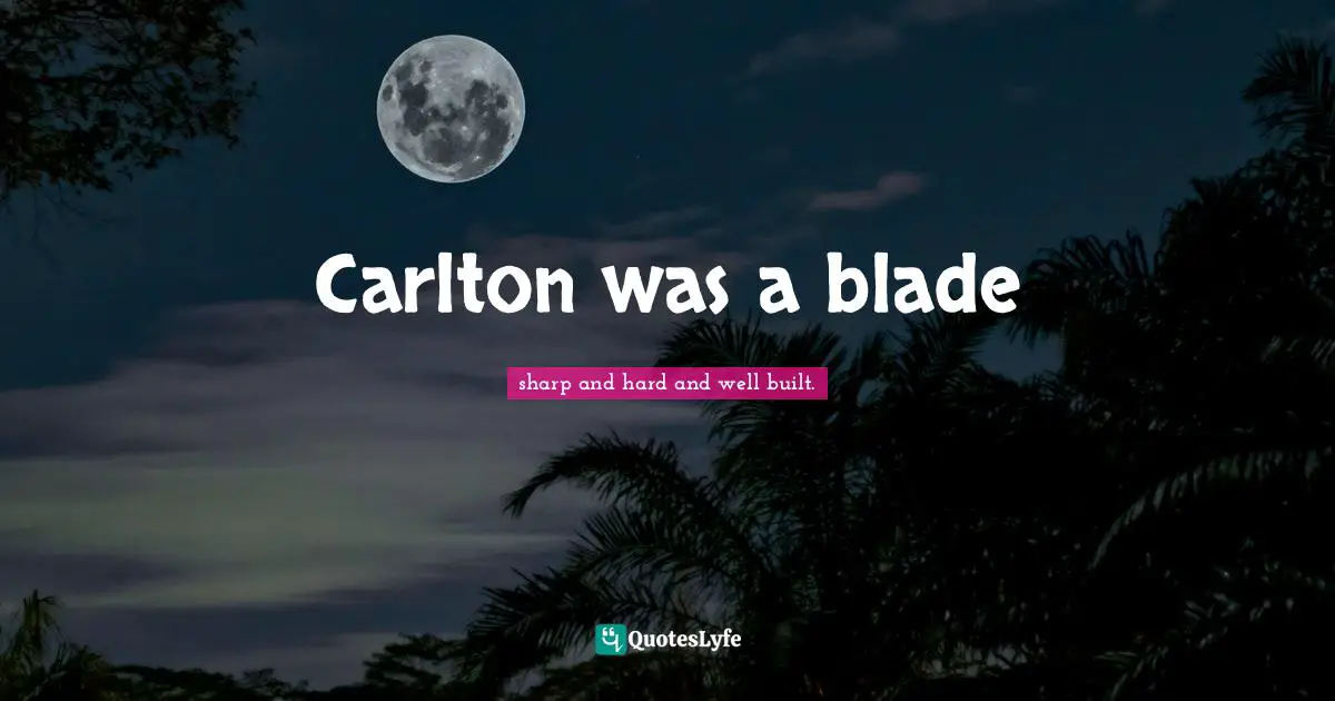 Carlton was a blade