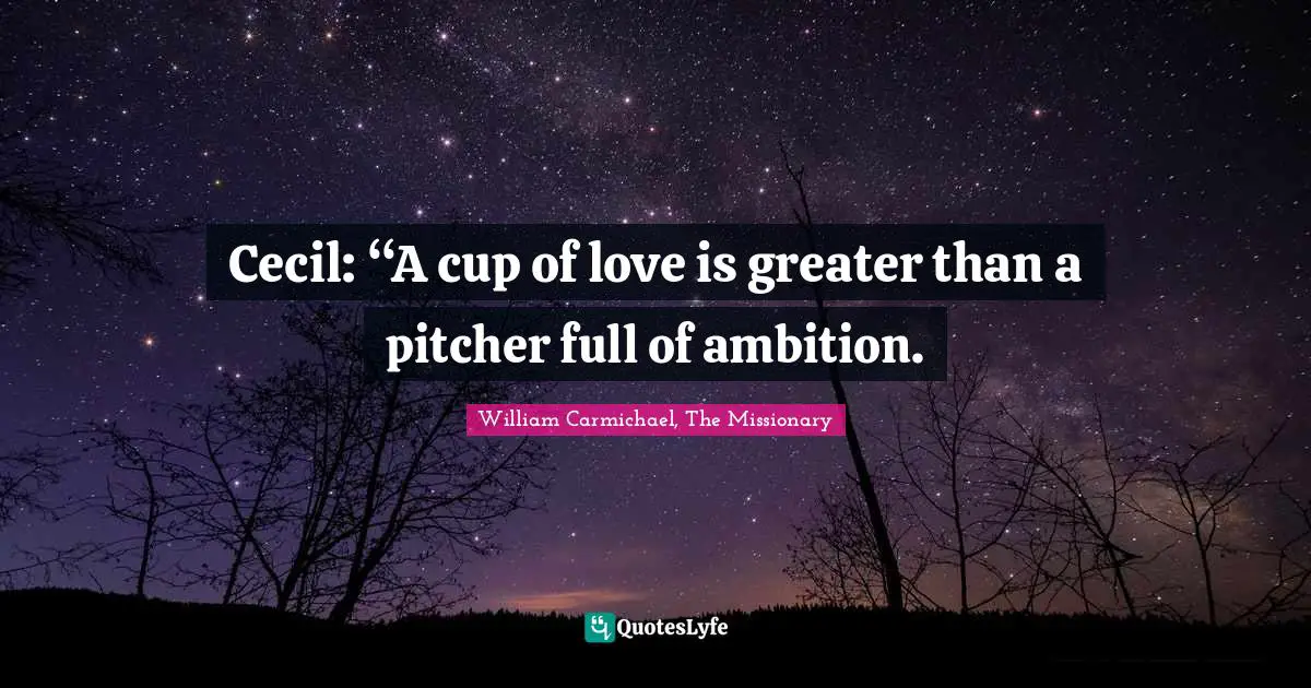 Cecil: “A cup of love is greater than a pitcher full of ambition.