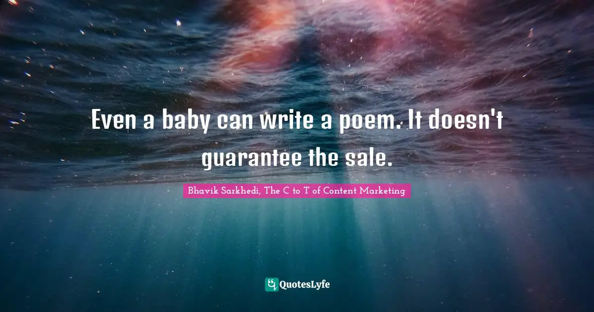 Even a baby can write a poem. It doesn't guarantee the sale.