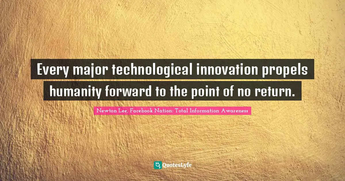 Every major technological innovation propels humanity forward to the point of no return.