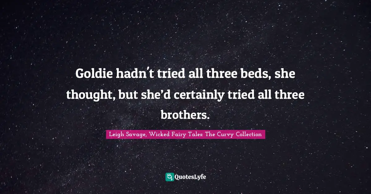 Goldie hadn't tried all three beds, she thought, but she’d certainly tried all three brothers.