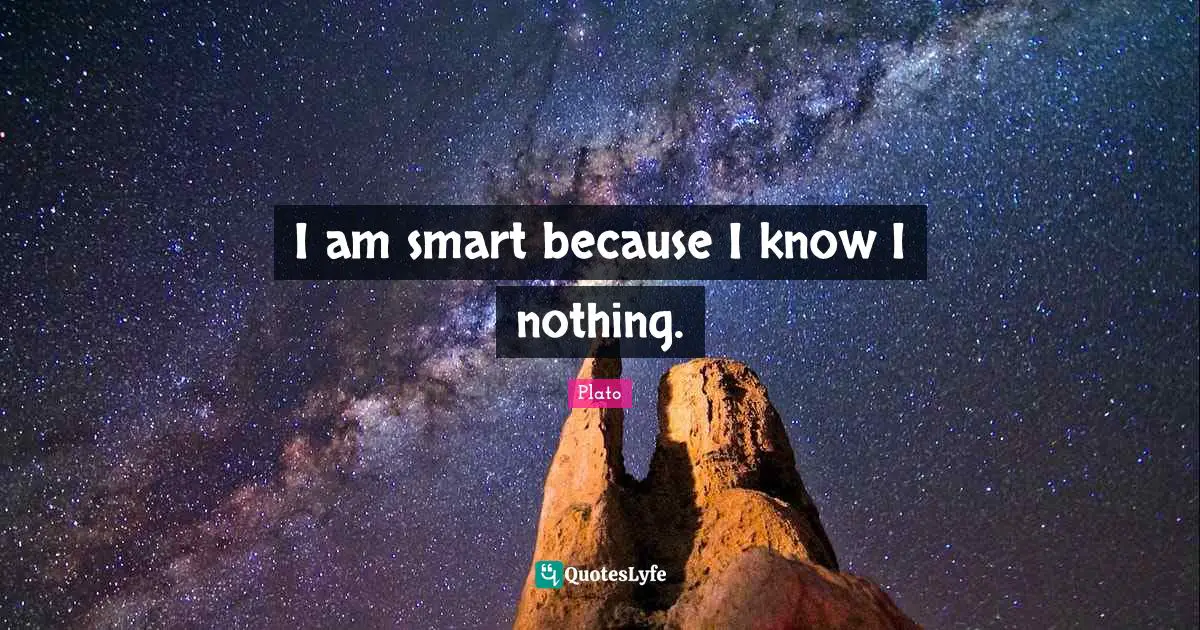 I am smart because I know I nothing.