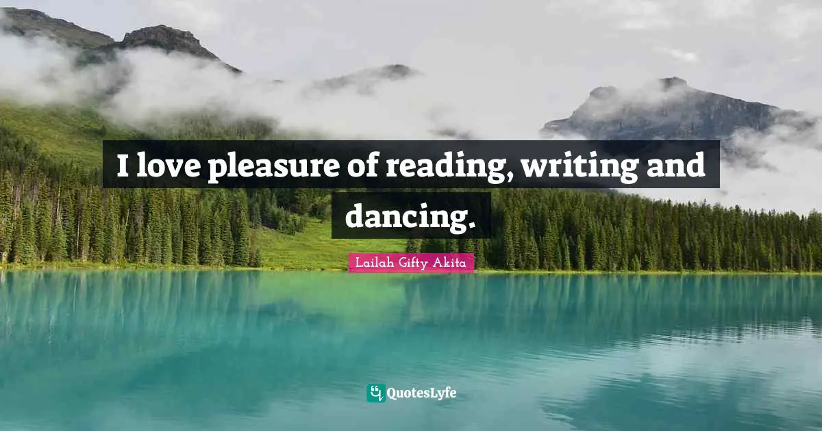 I love pleasure of reading, writing and dancing.