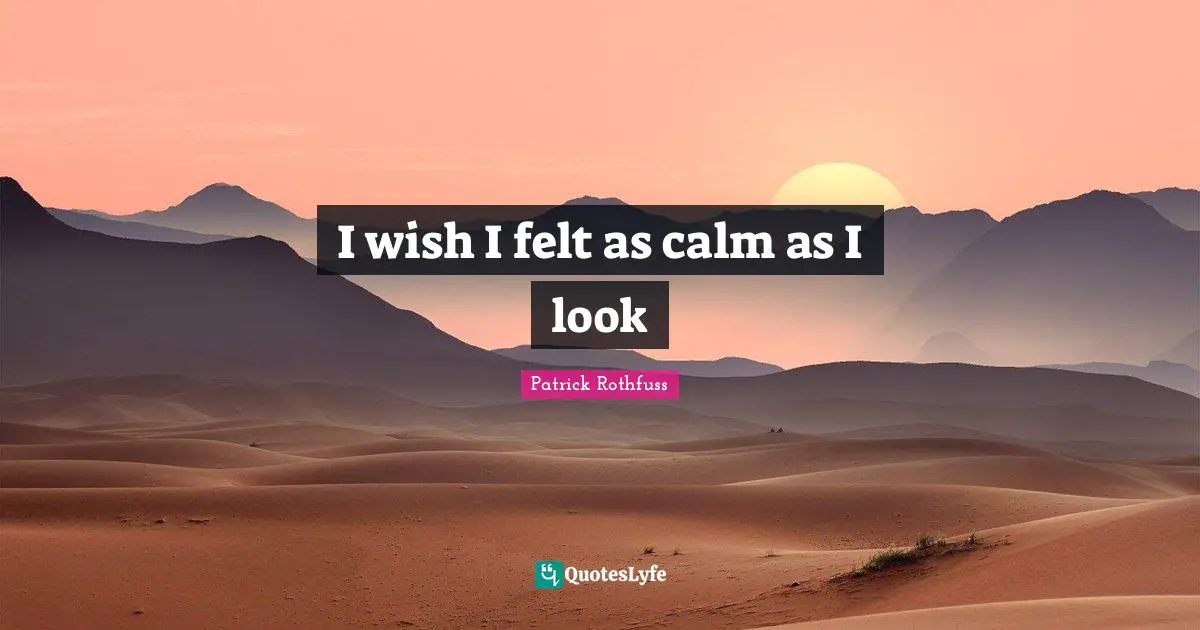 I wish I felt as calm as I look