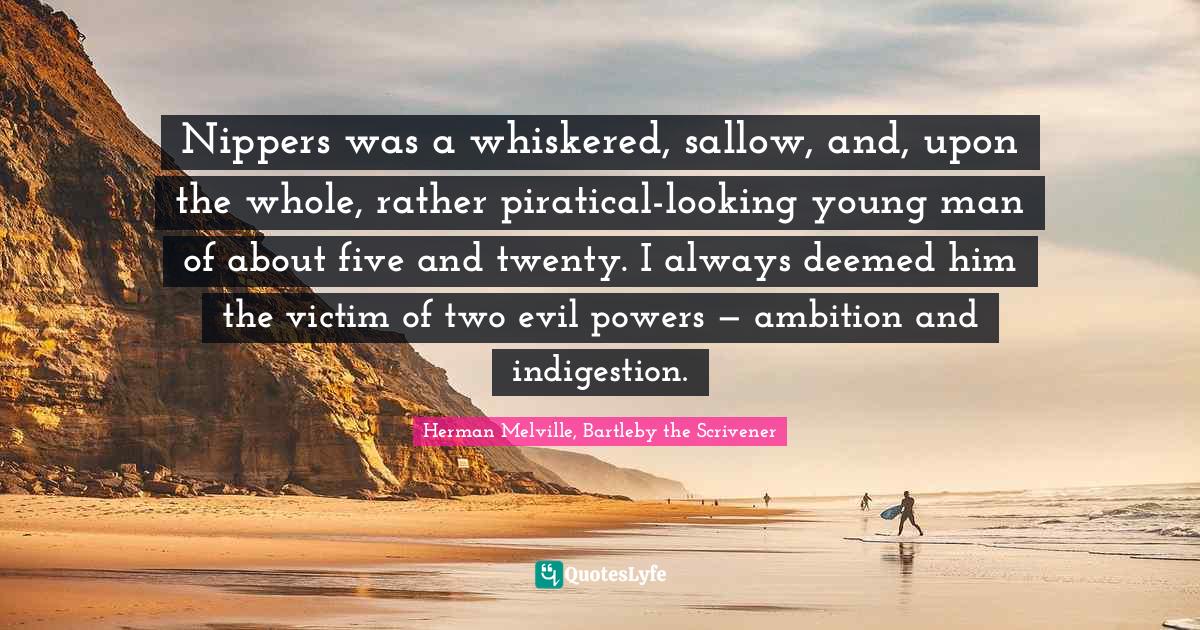 Nippers was a whiskered, sallow, and, upon the whole, rather piratical