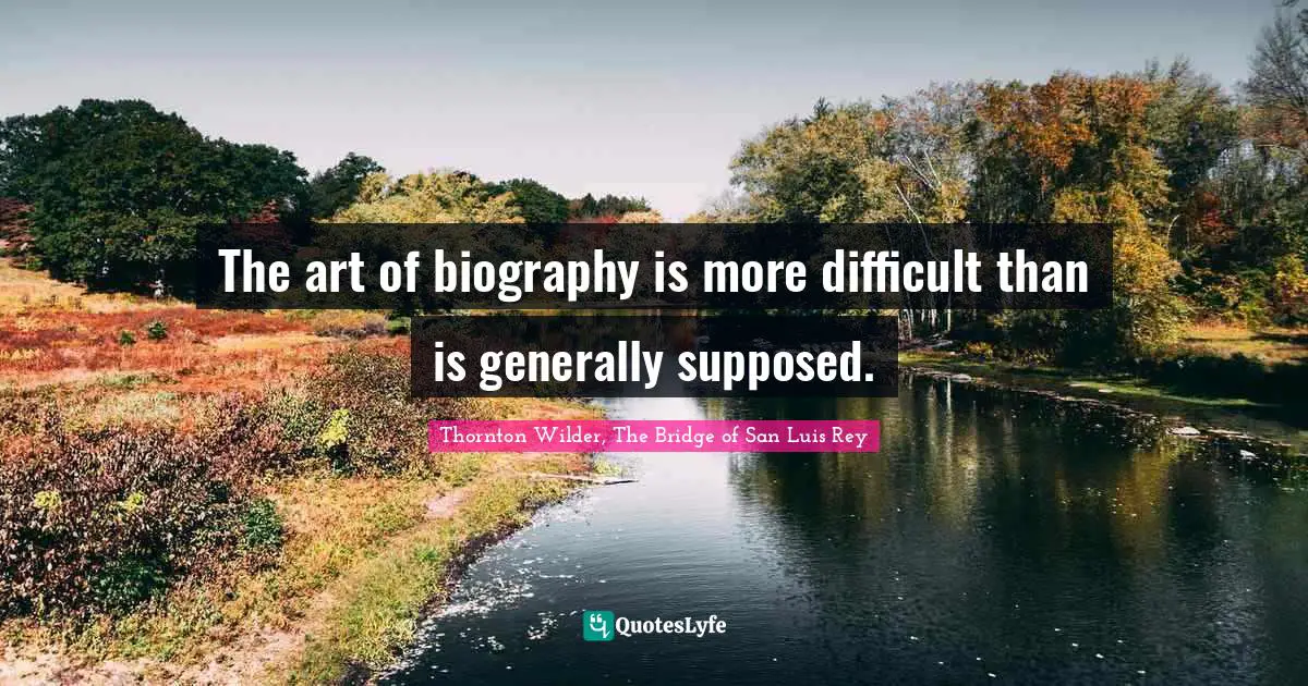 The art of biography is more difficult than is generally supposed.