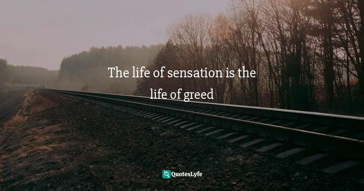 The life of sensation is the life of greed