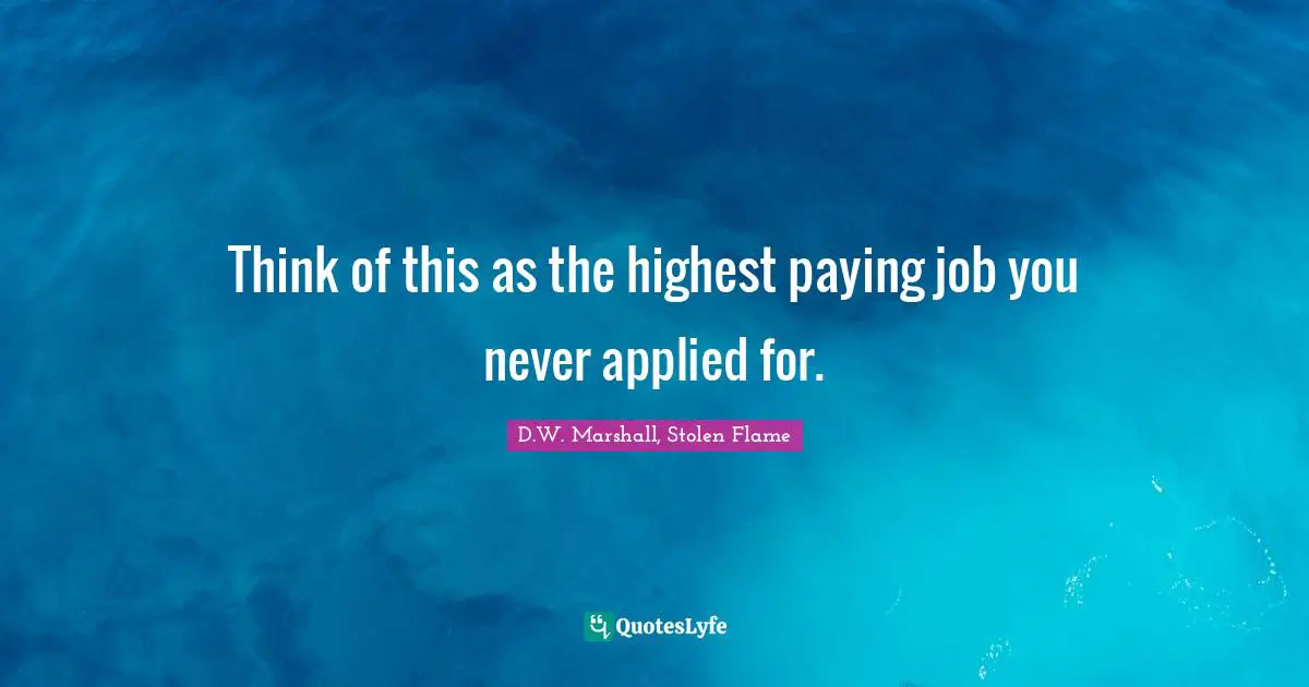 Think of this as the highest paying job you never applied for.