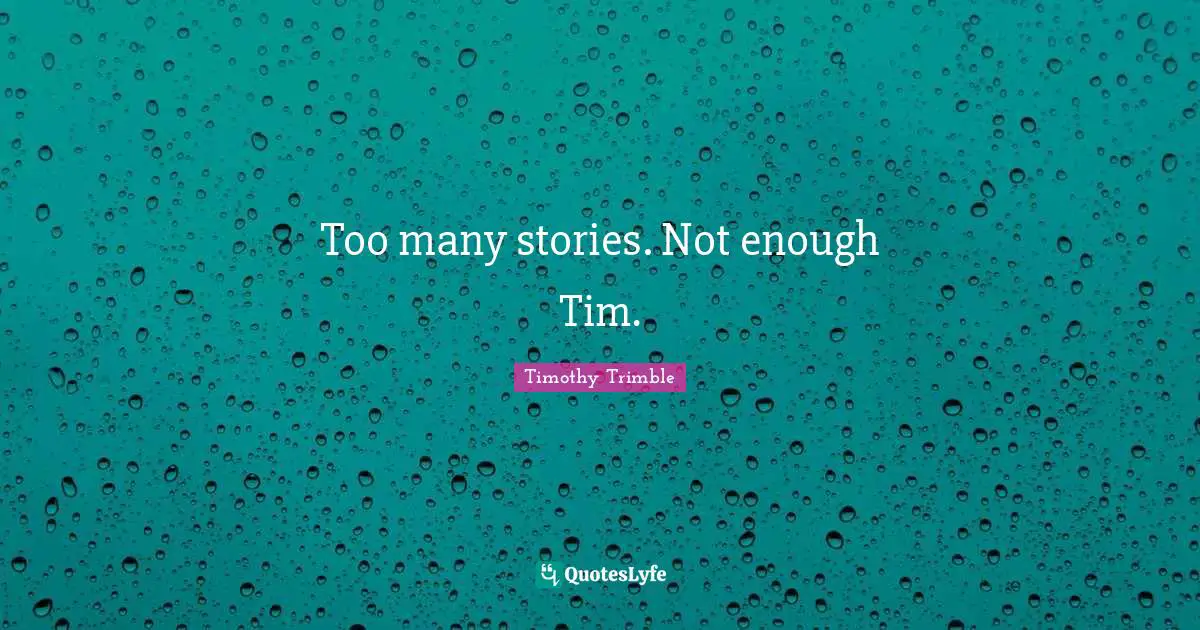 Too many stories. Not enough Tim.