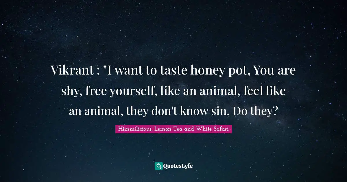 Vikrant : "I want to taste honey pot, You are shy, free yourself, like an animal, feel like an animal, they don't know sin. Do they?