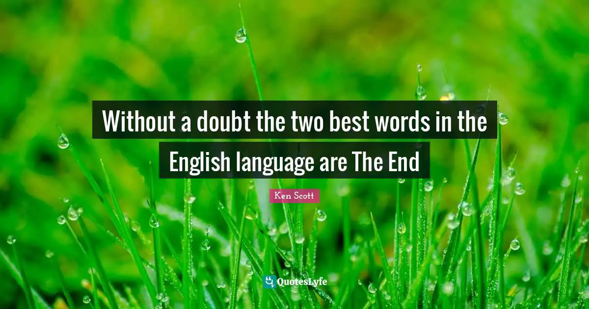 Without a doubt the two best words in the English language are The End